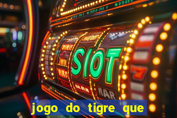 jogo do tigre que da 30 reais no cadastro